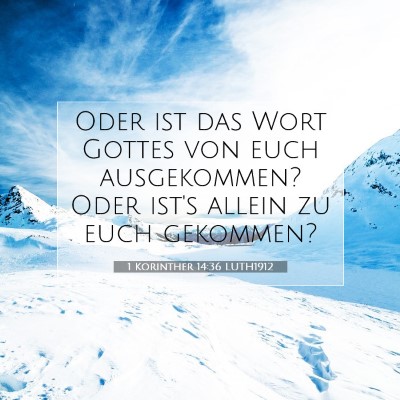 Picture 07 - 1 Korinther 14:36 LUTH1912 - Oder ist das Wort Gottes von euch ausgekommen? - Bible Verse Picture