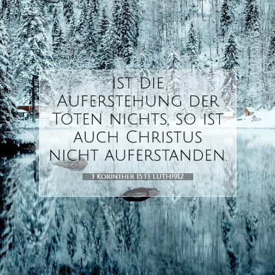 Picture 07 - 1 Korinther 15:13 LUTH1912 - Ist die Auferstehung der Toten nichts, so ist - Bible Verse Picture