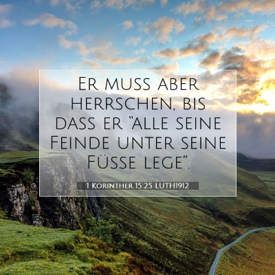 Picture 07 - 1 Korinther 15:25 LUTH1912 - Er muß aber herrschen, bis daß er “alle seine - Bible Verse Picture