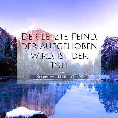 Picture 07 - 1 Korinther 15:26 LUTH1912 - Der letzte Feind, der aufgehoben wird, ist der - Bible Verse Picture