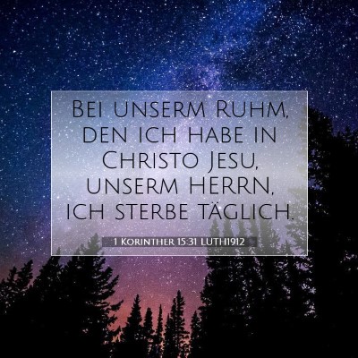 Picture 07 - 1 Korinther 15:31 LUTH1912 - Bei unserm Ruhm, den ich habe in Christo Jesu, - Bible Verse Picture