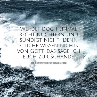 Picture 07 - 1 Korinther 15:34 LUTH1912 - Werdet doch einmal recht nüchtern und sündigt - Bible Verse Picture