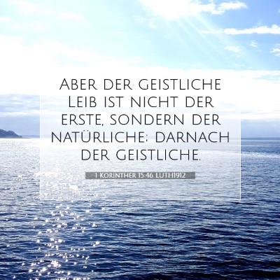 Picture 07 - 1 Korinther 15:46 LUTH1912 - Aber der geistliche Leib ist nicht der erste, - Bible Verse Picture