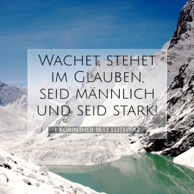 Picture 07 - 1 Korinther 16:13 LUTH1912 - Wachet, stehet im Glauben, seid männlich und - Bible Verse Picture