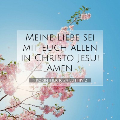 Picture 07 - 1 Korinther 16:24 LUTH1912 - Meine Liebe sei mit euch allen in Christo Jesu! - Bible Verse Picture