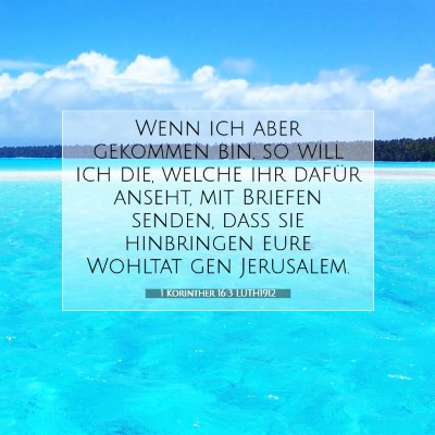 Picture 07 - 1 Korinther 16:3 LUTH1912 - Wenn ich aber gekommen bin, so will ich die, - Bible Verse Picture