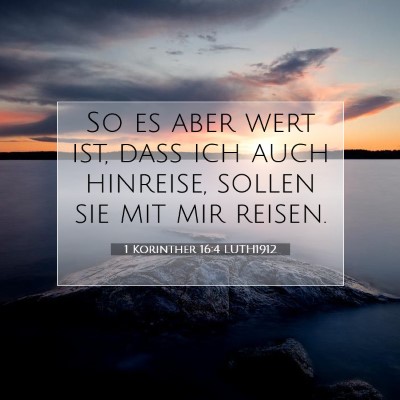 Picture 07 - 1 Korinther 16:4 LUTH1912 - So es aber wert ist, daß ich auch hinreise, - Bible Verse Picture