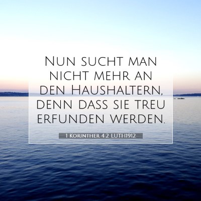 Picture 07 - 1 Korinther 4:2 LUTH1912 - Nun sucht man nicht mehr an den Haushaltern, denn - Bible Verse Picture