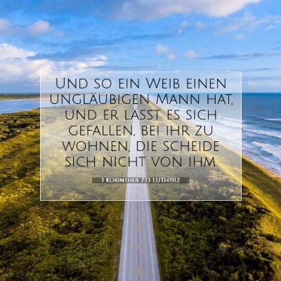 Picture 07 - 1 Korinther 7:13 LUTH1912 - Und so ein Weib einen ungläubigen Mann hat, und - Bible Verse Picture