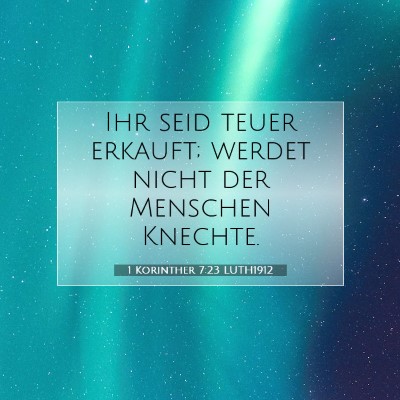 Picture 07 - 1 Korinther 7:23 LUTH1912 - Ihr seid teuer erkauft; werdet nicht der Menschen - Bible Verse Picture