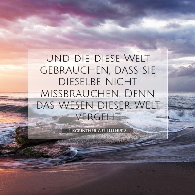 Picture 07 - 1 Korinther 7:31 LUTH1912 - und die diese Welt gebrauchen, daß sie dieselbe - Bible Verse Picture