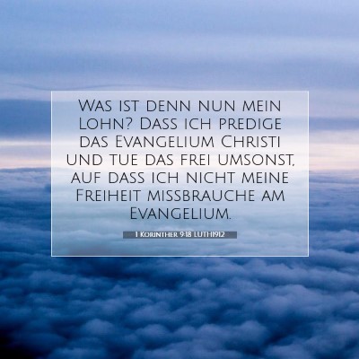 Picture 07 - 1 Korinther 9:18 LUTH1912 - Was ist denn nun mein Lohn? Daß ich predige das - Bible Verse Picture