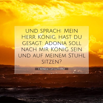 Picture 07 - 1 Könige 1:24 LUTH1912 - und sprach: Mein Herr König, hast du gesagt: - Bible Verse Picture