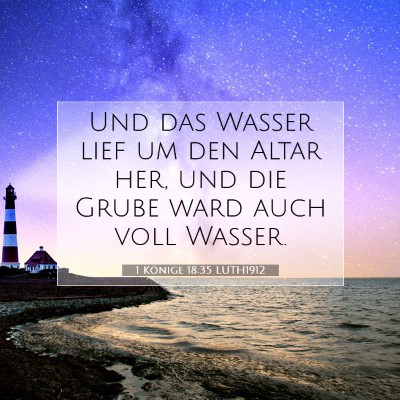 Picture 07 - 1 Könige 18:35 LUTH1912 - Und das Wasser lief um den Altar her, und die - Bible Verse Picture