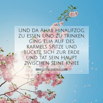 Picture 07 - 1 Könige 18:42 LUTH1912 - Und da Ahab hinaufzog, zu essen und zu trinken, - Bible Verse Picture