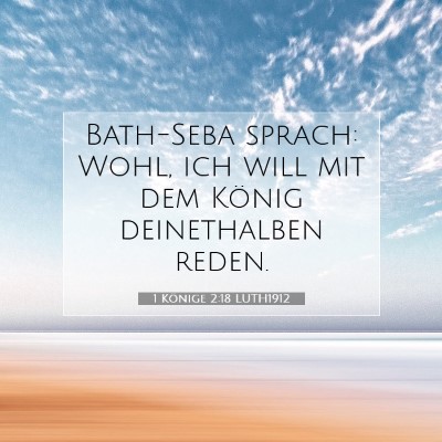 Picture 07 - 1 Könige 2:18 LUTH1912 - Bath-Seba sprach: Wohl, ich will mit dem König - Bible Verse Picture