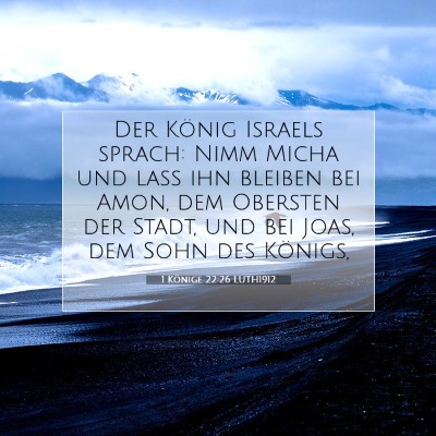 Picture 07 - 1 Könige 22:26 LUTH1912 - Der König Israels sprach: Nimm Micha und laß - Bible Verse Picture