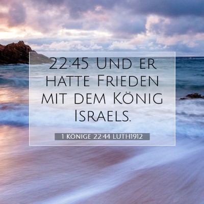 Picture 07 - 1 Könige 22:44 LUTH1912 - 22:45 Und er hatte Frieden mit dem König - Bible Verse Picture