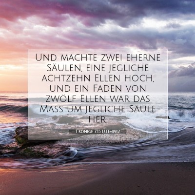 Picture 07 - 1 Könige 7:15 LUTH1912 - Und machte zwei eherne Säulen, eine jegliche - Bible Verse Picture