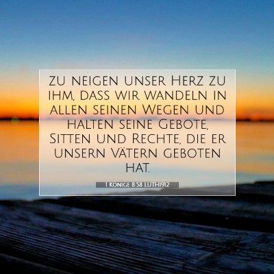 Picture 07 - 1 Könige 8:58 LUTH1912 - zu neigen unser Herz zu ihm, daß wir wandeln in - Bible Verse Picture