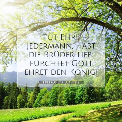 Picture 07 - 1 Petrus 2:17 LUTH1912 - Tut Ehre jedermann, habt die Brüder lieb; - Bible Verse Picture