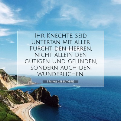Picture 07 - 1 Petrus 2:18 LUTH1912 - Ihr Knechte, seid untertan mit aller Furcht den - Bible Verse Picture
