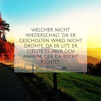 Picture 07 - 1 Petrus 2:23 LUTH1912 - welcher nicht wiederschalt, da er gescholten - Bible Verse Picture