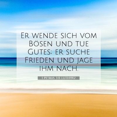 Picture 07 - 1 Petrus 3:11 LUTH1912 - Er wende sich vom Bösen und tue Gutes; er suche - Bible Verse Picture