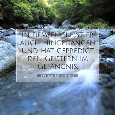 Picture 07 - 1 Petrus 3:19 LUTH1912 - In demselben ist er auch hingegangen und hat - Bible Verse Picture