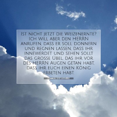 Picture 07 - 1 Samuel 12:17 LUTH1912 - Ist nicht jetzt die Weizenernte? Ich will aber - Bible Verse Picture