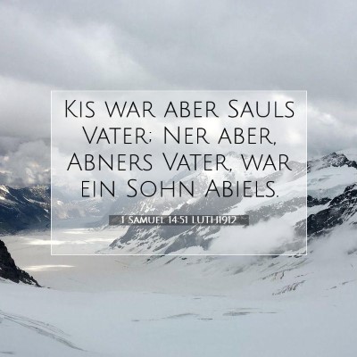 Picture 07 - 1 Samuel 14:51 LUTH1912 - Kis war aber Sauls Vater; Ner aber, Abners Vater, - Bible Verse Picture
