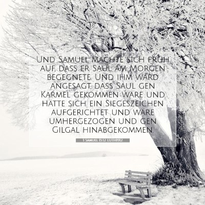 Picture 07 - 1 Samuel 15:12 LUTH1912 - Und Samuel machte sich früh auf, daß er Saul am - Bible Verse Picture