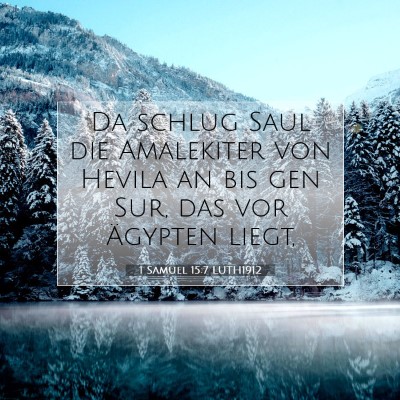 Picture 07 - 1 Samuel 15:7 LUTH1912 - Da schlug Saul die Amalekiter von Hevila an bis - Bible Verse Picture