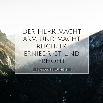 Picture 07 - 1 Samuel 2:7 LUTH1912 - Der HERR macht arm und macht reich; er erniedrigt - Bible Verse Picture