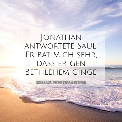 Picture 07 - 1 Samuel 20:28 LUTH1912 - Jonathan antwortete Saul: Er bat mich sehr, daß - Bible Verse Picture
