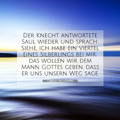 Picture 07 - 1 Samuel 9:8 LUTH1912 - Der Knecht antwortete Saul wieder und sprach: - Bible Verse Picture