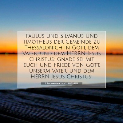 Picture 07 - 1 Thessalonicher 1:1 LUTH1912 - Paulus und Silvanus und Timotheus der Gemeinde zu - Bible Verse Picture