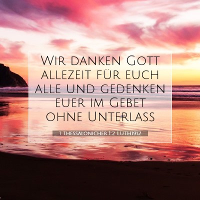 Picture 07 - 1 Thessalonicher 1:2 LUTH1912 - Wir danken Gott allezeit für euch alle und - Bible Verse Picture