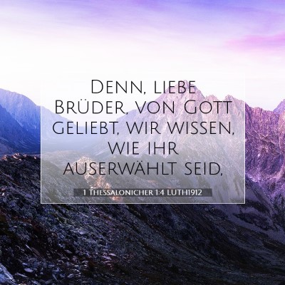 Picture 07 - 1 Thessalonicher 1:4 LUTH1912 - Denn, liebe Brüder, von Gott geliebt, wir - Bible Verse Picture