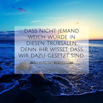 Picture 07 - 1 Thessalonicher 3:3 LUTH1912 - daß nicht jemand weich würde in diesen - Bible Verse Picture