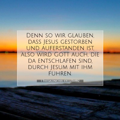 Picture 07 - 1 Thessalonicher 4:14 LUTH1912 - Denn so wir glauben, daß Jesus gestorben und - Bible Verse Picture