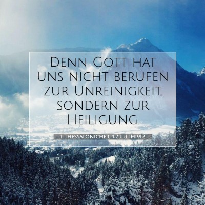 Picture 07 - 1 Thessalonicher 4:7 LUTH1912 - Denn Gott hat uns nicht berufen zur Unreinigkeit, - Bible Verse Picture