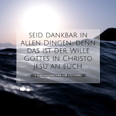 Picture 07 - 1 Thessalonicher 5:18 LUTH1912 - seid dankbar in allen Dingen; denn das ist der - Bible Verse Picture