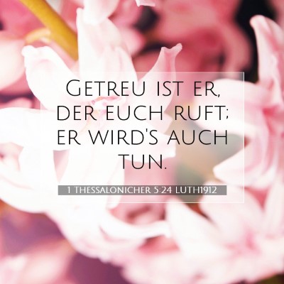 Picture 07 - 1 Thessalonicher 5:24 LUTH1912 - Getreu ist er, der euch ruft; er wird's auch - Bible Verse Picture