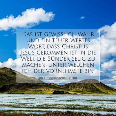 Picture 07 - 1 Timotheus 1:15 LUTH1912 - Das ist gewißlich wahr und ein teuer wertes - Bible Verse Picture