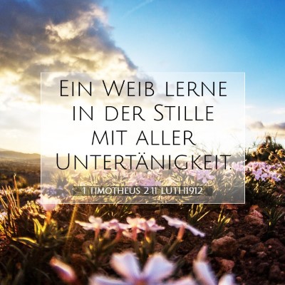 Picture 07 - 1 Timotheus 2:11 LUTH1912 - Ein Weib lerne in der Stille mit aller - Bible Verse Picture