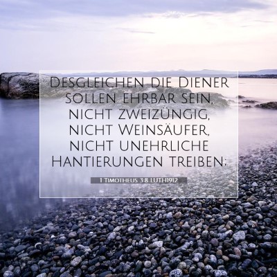 Picture 07 - 1 Timotheus 3:8 LUTH1912 - Desgleichen die Diener sollen ehrbar sein, nicht - Bible Verse Picture