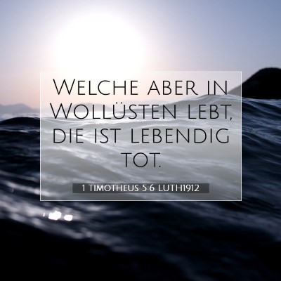 Picture 07 - 1 Timotheus 5:6 LUTH1912 - Welche aber in Wollüsten lebt, die ist lebendig - Bible Verse Picture