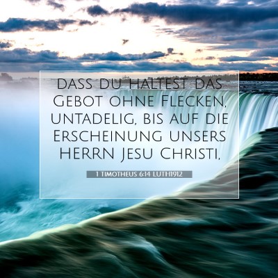 Picture 07 - 1 Timotheus 6:14 LUTH1912 - daß du haltest das Gebot ohne Flecken, - Bible Verse Picture