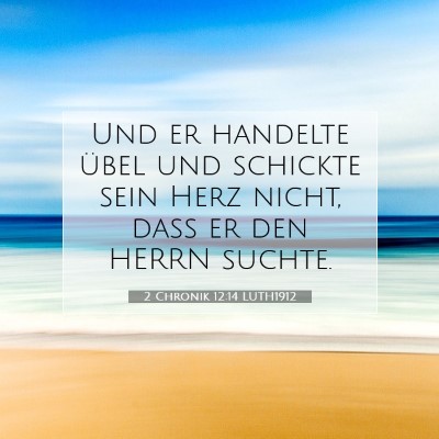 Picture 07 - 2 Chronik 12:14 LUTH1912 - Und er handelte übel und schickte sein Herz - Bible Verse Picture